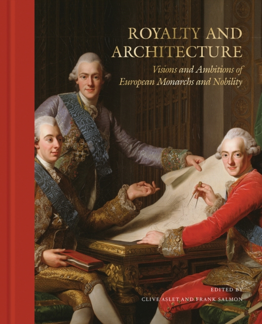 Royalty and Architecture : Visions and ambitions of European Monarchs and Nobility, Hardback Book