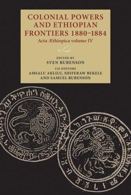 Colonial Powers and Ethiopian Frontiers 1880-1884 : Acta Aethiopica Volume Iv, Hardback Book