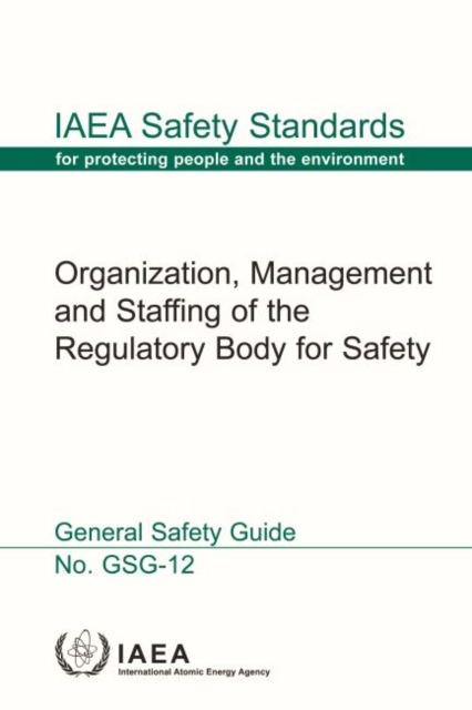 Organization, Management and Staffing of a Regulatory Body for Safety, Paperback / softback Book