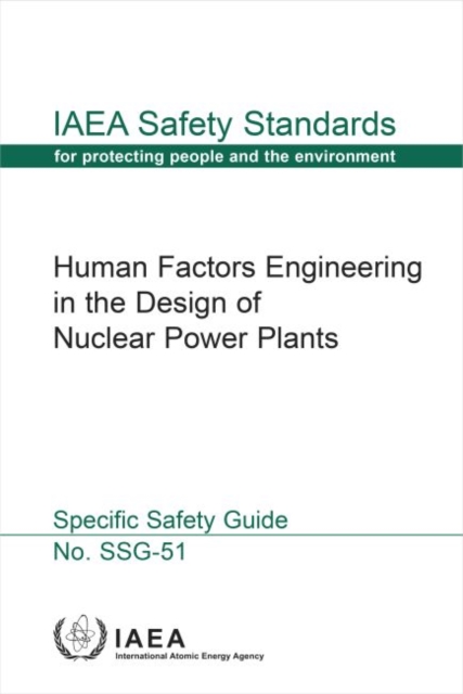 Human Factors Engineering in the Design of Nuclear Power Plants : Specific Safety Guide, Paperback / softback Book