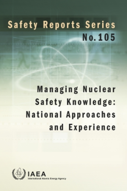 Managing Nuclear Safety Knowledge : National Approaches and Experience, Paperback / softback Book