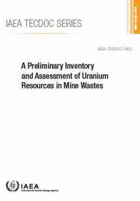 A Preliminary Inventory and Assessment of Uranium Resources in Mine Wastes, Paperback / softback Book