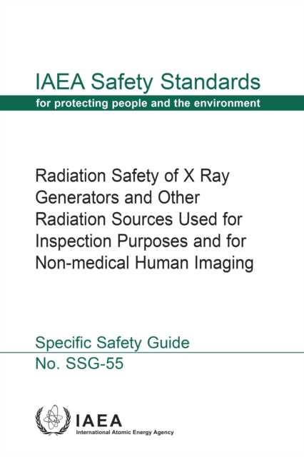 Radiation Safety of X Ray Generators and Other Radiation Sources Used for Inspection Purposes and for Non-medical Human Imaging : Specific Safety Guide, EPUB eBook