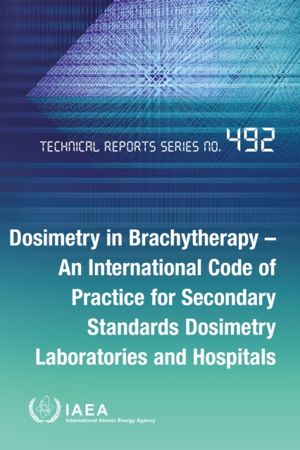Dosimetry in Brachytherapy - An International Code of Practice for Secondary Standards Dosimetry Laboratories and Hospitals, EPUB eBook