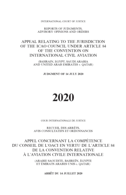 Appeal relating to the Jurisdiction of the ICAO Council under Article 84 of the Convention on International Civil Aviation (Bahrain, Egypt, Saudi Arabia and United Arab Emirates v. Qatar) : Judgment o, Paperback / softback Book