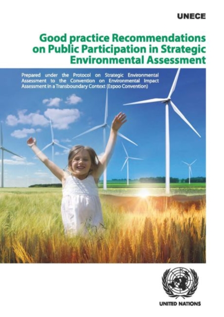 Good practice recommendations on public participation in strategic environmental assessment : prepared under the Protocol on Strategic Environmental Assessment to the Convention on Environmental Impac, Paperback / softback Book