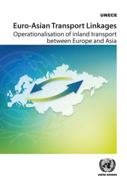 Euro-Asian transport linkages : operationalisation of inland transport between Europe and Asia, Paperback / softback Book