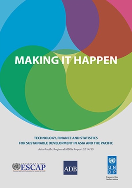 Making It Happen : Technology, Finance and Statistics for Sustainable Development in Asia and the Pacific, Paperback / softback Book