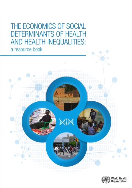 The economics of the social determinants of health and health inequalities : a resource book, Paperback / softback Book