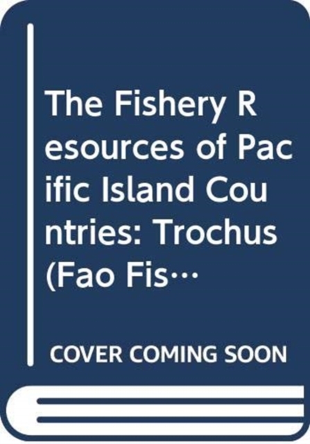 The Fishery Resources of Pacific Island Countries : Trochus Pt. 3 (FAO Fisheries Technical Paper), Paperback / softback Book