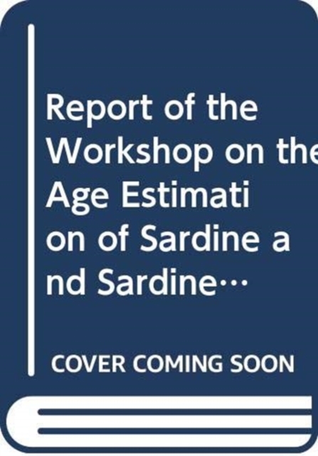 Report of the workshop on the age estimation of sardine and sardinella in northwest Africa : Casablanca, Morocco, 4-9 December 2006 (FAO fisheries report), Paperback / softback Book