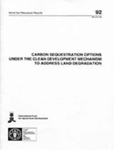 Carbon Sequestration Options Under the Clean Development Mechanism to Address Land Degradation (World Soil Resources Reports), Paperback / softback Book