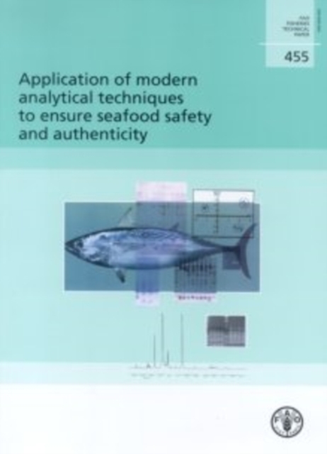 Application of Modern Analytical Techniques to Ensure Seafood Safety and Authenticity : FAO Fisheries Technical Paper Food and Agriculture Organization ... Fisheries and Aquaculture Technical Papers), Paperback / softback Book