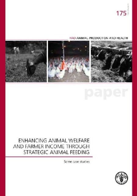 Enhancing Animal Welfare and Farmer Income Through Strategic Animal Feeding : Some Case Studies (Fao Animal Production and Health Papers), Paperback / softback Book