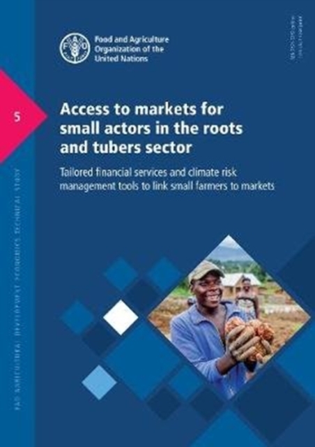 Access to markets for small actors in the roots and tubers sector : tailored financial services and climate risk management tools to link small farmers to markets, Paperback / softback Book
