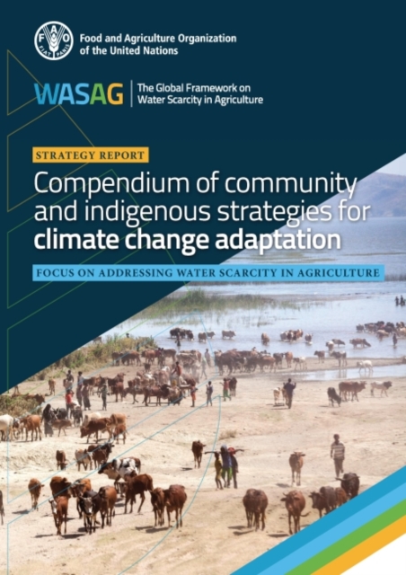 Compendium of community and indigenous strategies for climate change adaptation : focus on addressing water scarcity in agriculture, Paperback / softback Book