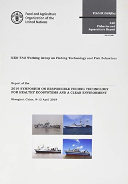 Report of the 2019 symposium on responsible fishing technology for healthy ecosystems and a clean environment : Shanghai, China, 8-12 April 2019, Paperback / softback Book