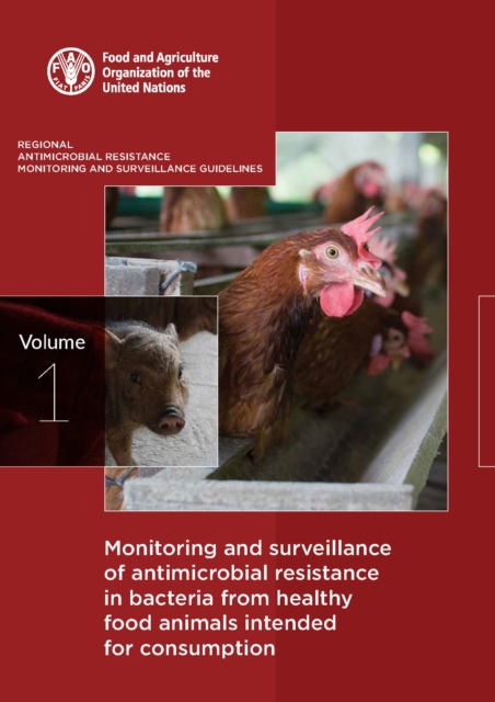 Monitoring and surveillance of antimicrobial resistance in bacteria from healthy food animals intended for consumption : Vol. 1: Regional antimicrobial resistance monitoring and surveillance guideline, Paperback / softback Book