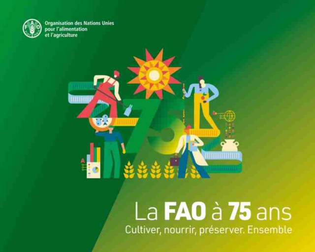 La FAO a 75 ans : Cultiver, nourrir, preserver. Ensemble, Paperback / softback Book