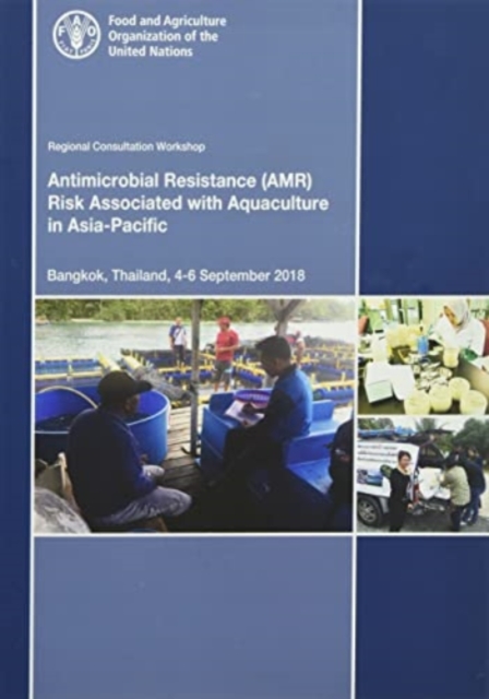 Regional Consultative Workshop on Antimicrobial Resistance Risk Associated with Aquaculture in the Asia-Pacific : Bangkok, Thailand, 4-6 September 2018, Paperback / softback Book