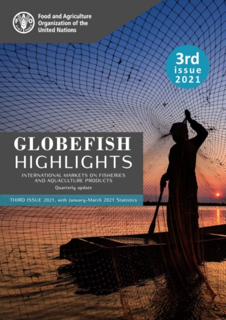 GLOBEFISH Highlights - International Markets on Fisheries and Aquaculture Products - Quarterly Update : Third Issue with January-March 2021 Statistics, Paperback / softback Book