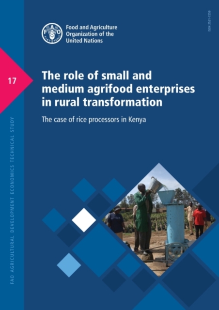 The role of small and medium agrifood enterprises in rural transformation : the case of rice processors in Kenya, Paperback / softback Book