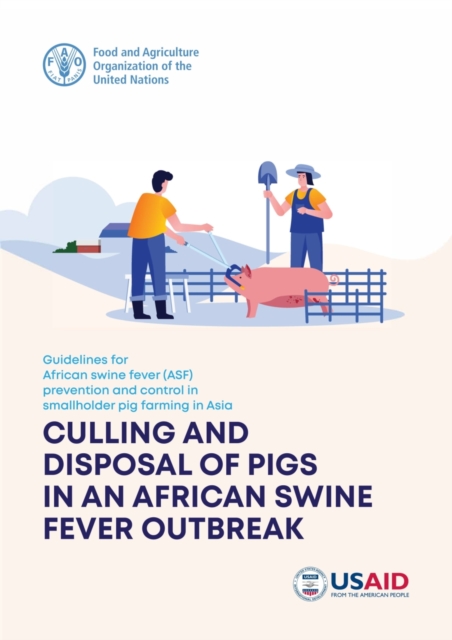 Guidelines for African Swine Fever (ASF) prevention and control in smallholder pig farming in Asia : culling and disposal of pigs in an African swine fever outbreak, Paperback / softback Book
