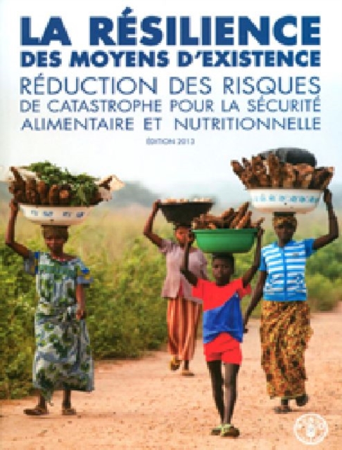 La resilience des moyens d'existence : Reduction des risques de catastrophe pour la securite alimentaire et nutritionnelle, Paperback / softback Book
