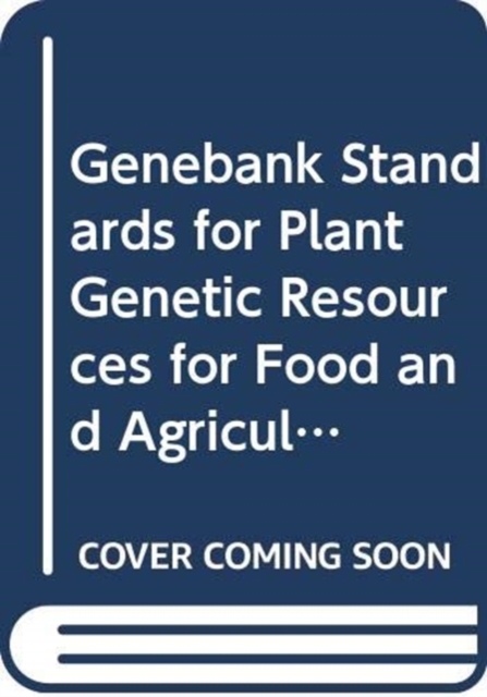 Genebank Standards for Plant Genetic Resources for Food and Agriculture, Paperback / softback Book