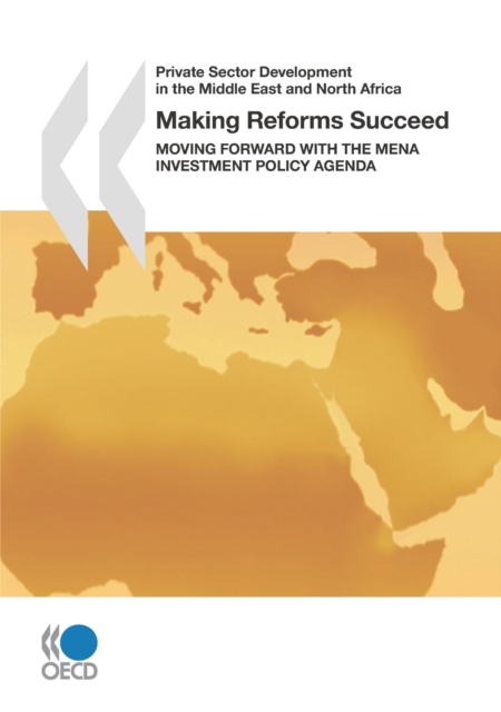 Private Sector Development in the Middle East and North Africa Making Reforms Succeed Moving Forward with the MENA Investment Policy Agenda, PDF eBook