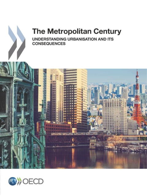The Metropolitan Century Understanding Urbanisation and its Consequences, PDF eBook