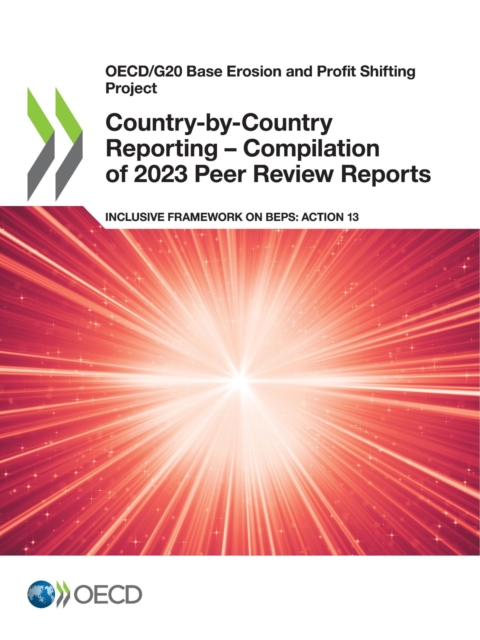 OECD/G20 Base Erosion and Profit Shifting Project Country-by-Country Reporting - Compilation of 2023 Peer Review Reports Inclusive Framework on BEPS: Action 13, PDF eBook