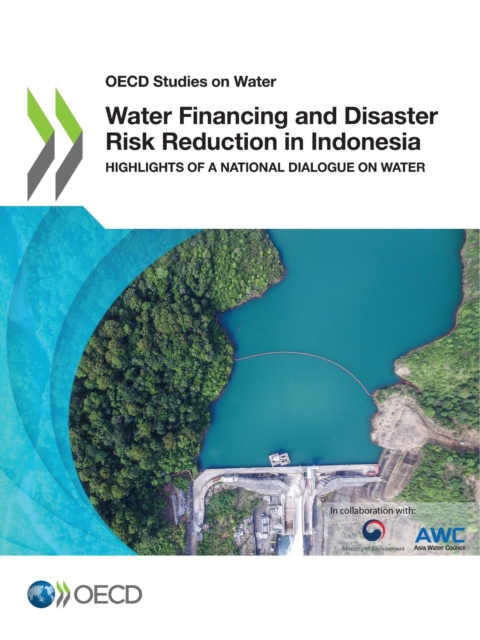 OECD Studies on Water Water Financing and Disaster Risk Reduction in Indonesia Highlights of a National Dialogue on Water, PDF eBook