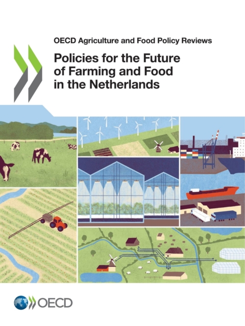 OECD Agriculture and Food Policy Reviews Policies for the Future of Farming and Food in the Netherlands, PDF eBook