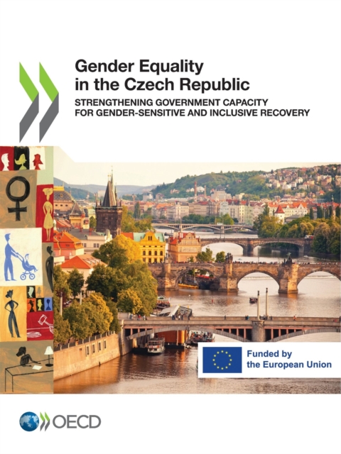 Gender Equality in the Czech Republic Strengthening Government Capacity for Gender-sensitive and Inclusive Recovery, PDF eBook