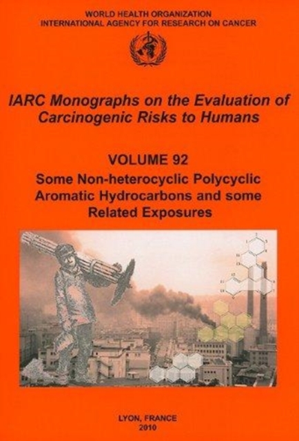 Some Non-Heterocyclic Polycyclic Aromatic Hydrocarbons and Some Related Exposures : Iarc Monographs on the Evaluation of Carcinogenic Risks to Humans v. 92, Paperback / softback Book