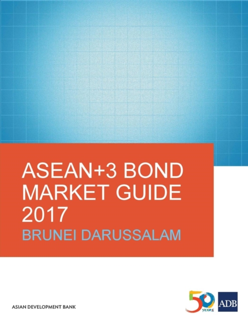 ASEAN+3 Bond Market Guide 2017: Brunei Darussalam, Paperback / softback Book
