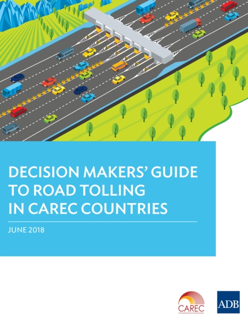 Decision Makers' Guide to Road Tolling in CAREC Countries, EPUB eBook