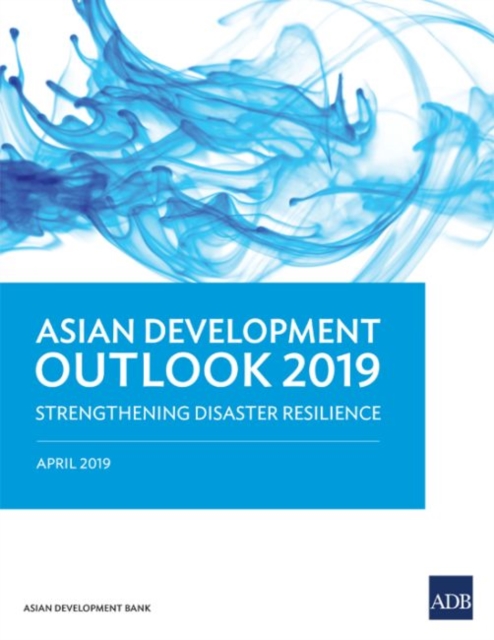 Asian Development Outlook 2019 : Strengthening Disaster Resilience, Paperback / softback Book