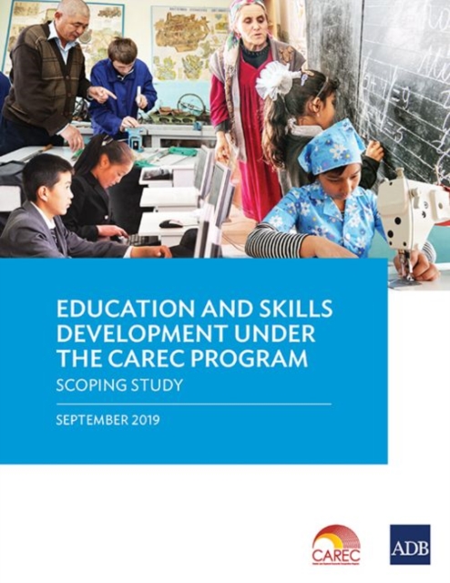 Education and Skills Development Under the CAREC Program : A Scoping Study, Paperback / softback Book