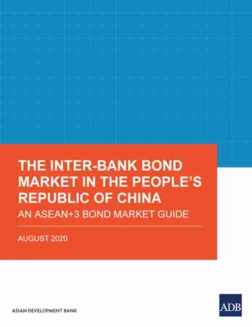 The Inter-Bank Bond Market in the People’s Republic of China : An ASEAN+3 Bond Market Guide, Paperback / softback Book