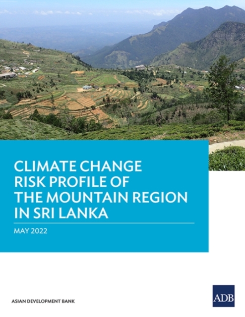 Climate Change Risk Profile of the Mountain Region in Sri Lanka, Paperback / softback Book