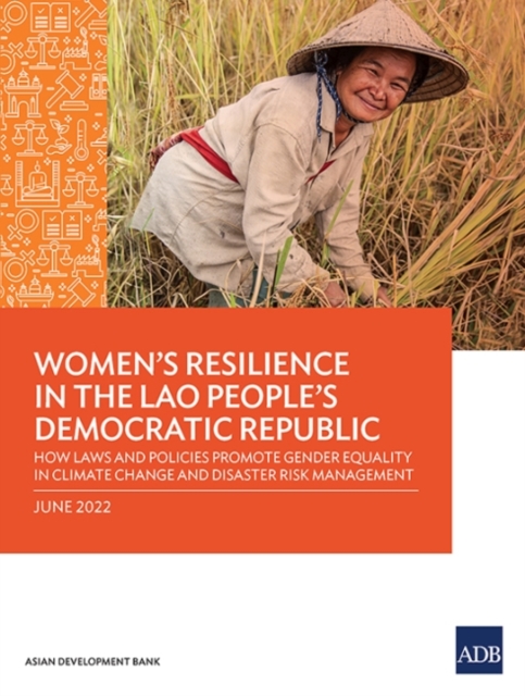 Women's Resilience in the Lao People's Democratic Republic : How Laws and Policies Promote Gender Equality in Climate change and Disaster Risk Management, Paperback / softback Book