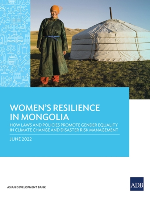 Women's Resilience in Mongolia : How Laws and Policies Promote Gender Equality in Climate change and Disaster Risk Management, Paperback / softback Book