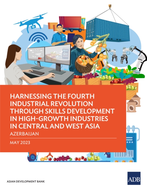 Harnessing the Fourth Industrial Revolution through Skills Development in High-Growth Industries in Central and West Asia-Azerbaijan, EPUB eBook