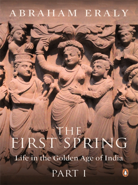 The First Spring Part 1 : Life in the Golden Age of India, EPUB eBook