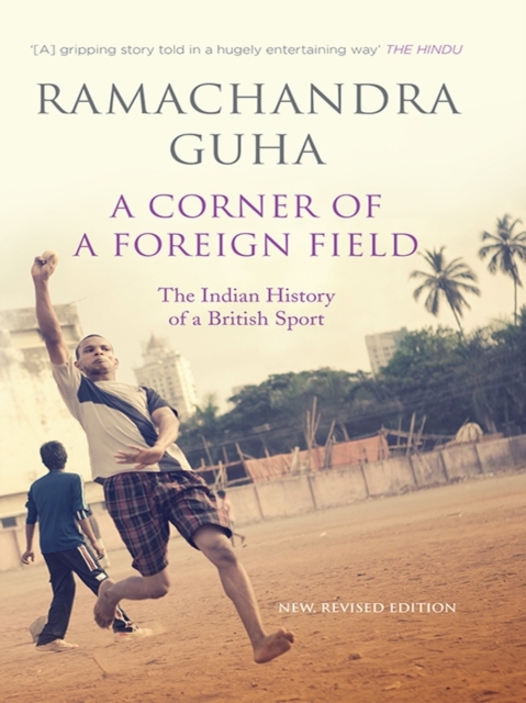 A Corner of a Foreign Field : The Indian History of a British Sport (New and Updated Edition), EPUB eBook