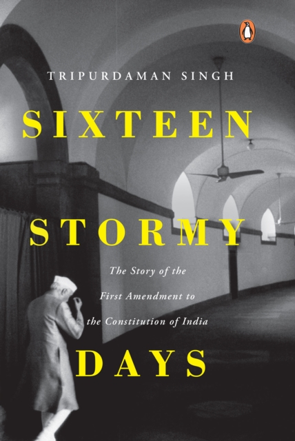 Sixteen Stormy Days : The Story of the First Amendment of the Constitution of India, EPUB eBook