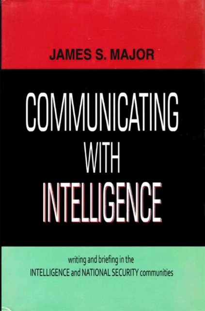 Communicating with Intelligence Writing and Briefing in the Intelligence and National Security Communities, EPUB eBook