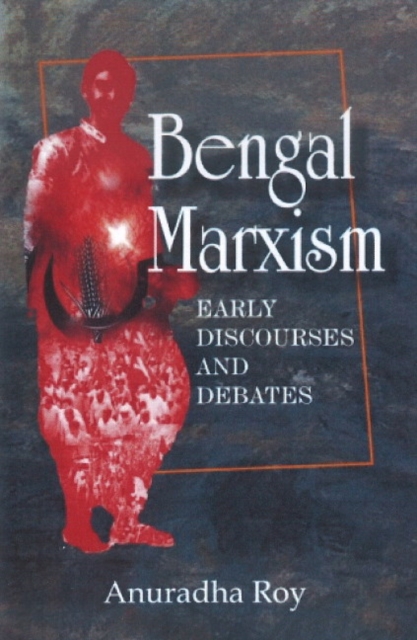Bengal Marxism : Early Discoveries & Debates, Hardback Book